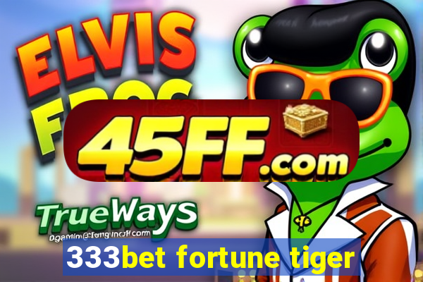 333bet fortune tiger